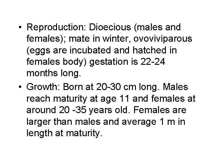  • Reproduction: Dioecious (males and females); mate in winter, ovoviviparous (eggs are incubated