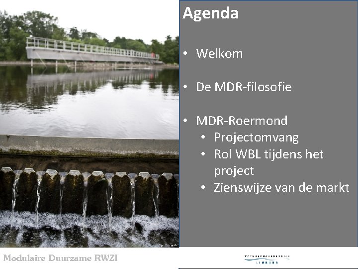 Agenda • Welkom • De MDR-filosofie • MDR-Roermond • Projectomvang • Rol WBL tijdens