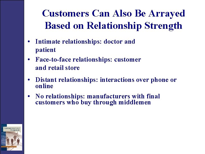 Customers Can Also Be Arrayed Based on Relationship Strength • Intimate relationships: doctor and