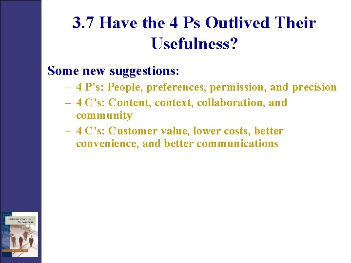 3. 7 Have the 4 Ps Outlived Their Usefulness? Some new suggestions: – 4