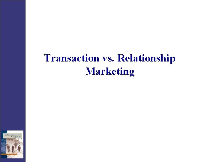 Transaction vs. Relationship Marketing 