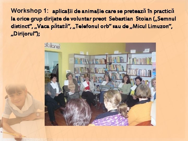 Workshop 1: aplicaţii de animaţie care se pretează în practică la orice grup dirijate Workshop 1: aplicaţii de animaţie care se pretează în practică la orice grup dirijate