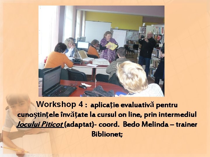 Workshop 4 : aplicaţie evaluativă pentru cunoştinţele învăţate la cursul on line, prin intermediul