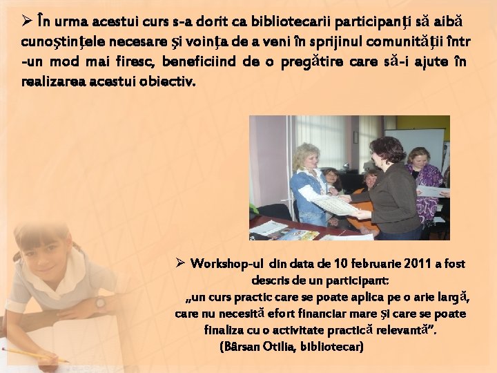 Ø În urma acestui curs s-a dorit ca bibliotecarii participanţi să aibă cunoştinţele necesare Ø În urma acestui curs s-a dorit ca bibliotecarii participanţi să aibă cunoştinţele necesare