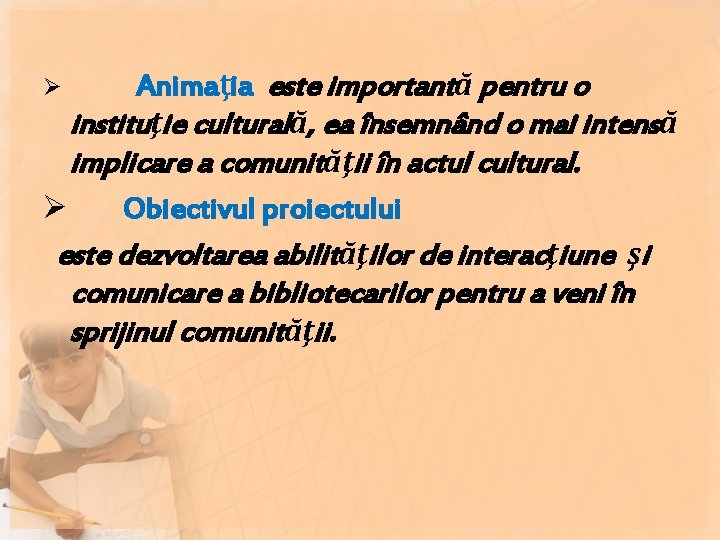 Animaţia este importantă pentru o instituţie culturală, ea însemnând o mai intensă implicare a Animaţia este importantă pentru o instituţie culturală, ea însemnând o mai intensă implicare a