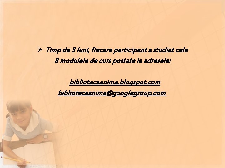 Ø Timp de 3 luni, fiecare participant a studiat cele 8 modulele de curs Ø Timp de 3 luni, fiecare participant a studiat cele 8 modulele de curs
