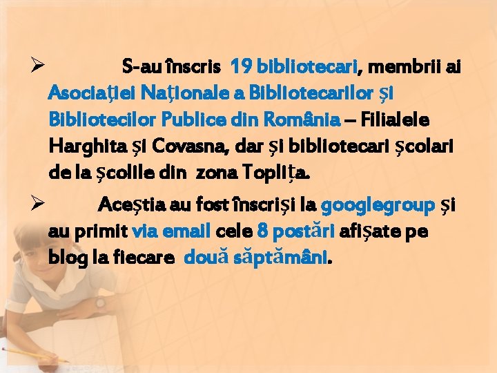 Ø S-au înscris 19 bibliotecari, membrii ai Asociaţiei Naţionale a Bibliotecarilor şi Bibliotecilor Publice