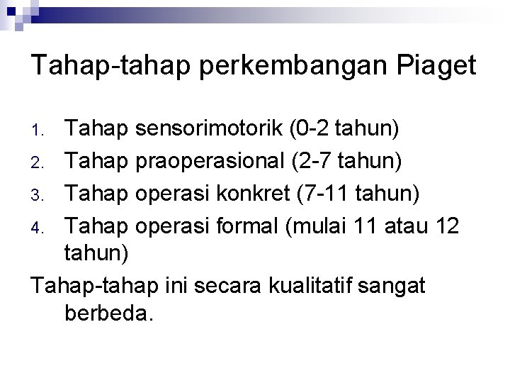 Tahap-tahap perkembangan Piaget Tahap sensorimotorik (0 -2 tahun) 2. Tahap praoperasional (2 -7 tahun)