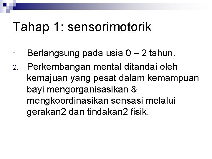 Tahap 1: sensorimotorik 1. 2. Berlangsung pada usia 0 – 2 tahun. Perkembangan mental
