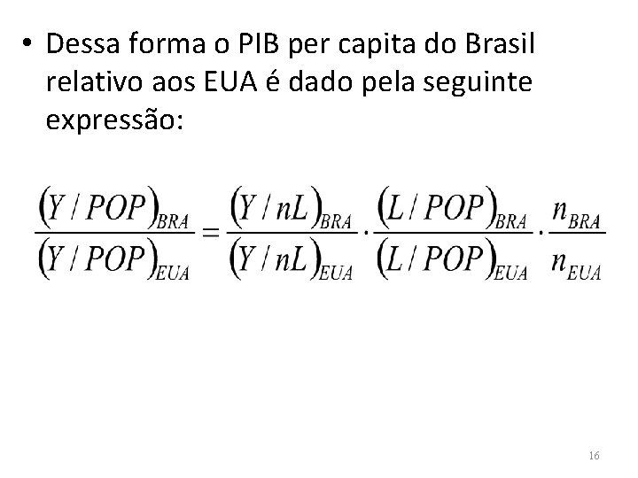  • Dessa forma o PIB per capita do Brasil relativo aos EUA é