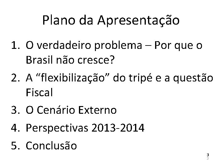 Plano da Apresentação 1. O verdadeiro problema – Por que o Brasil não cresce?
