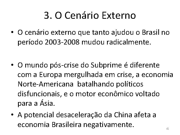 3. O Cenário Externo • O cenário externo que tanto ajudou o Brasil no