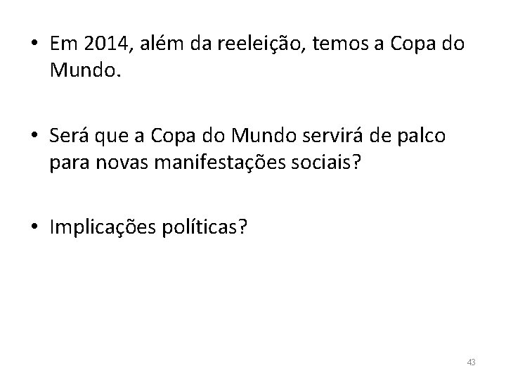  • Em 2014, além da reeleição, temos a Copa do Mundo. • Será