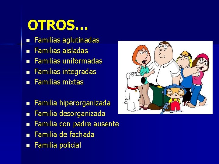 OTROS… n n n n n Familias aglutinadas Familias aisladas Familias uniformadas Familias integradas