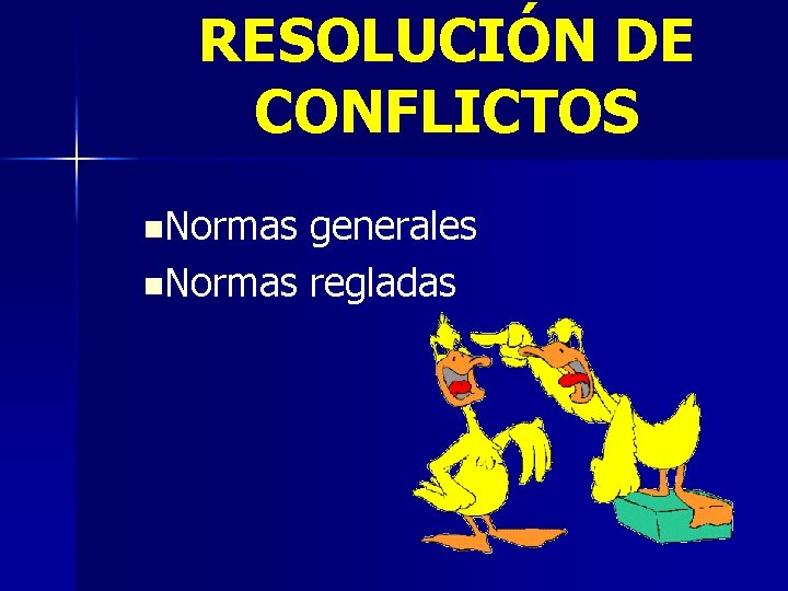 RESOLUCIÓN DE CONFLICTOS n. Normas generales n. Normas regladas 