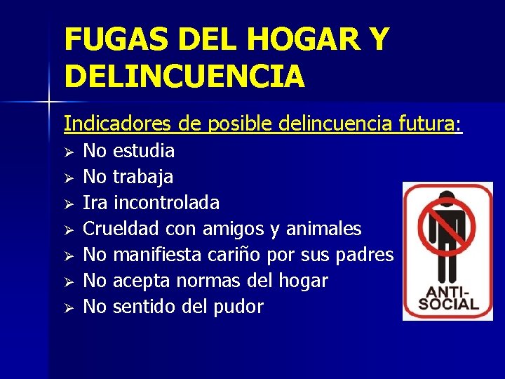 FUGAS DEL HOGAR Y DELINCUENCIA Indicadores de posible delincuencia futura: Ø Ø Ø Ø