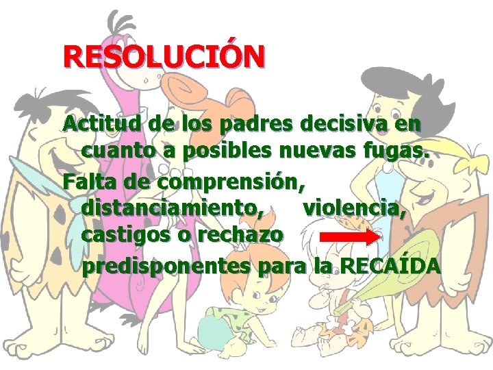 RESOLUCIÓN Actitud de los padres decisiva en cuanto a posibles nuevas fugas. Falta de