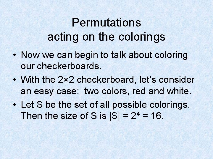 Permutations acting on the colorings • Now we can begin to talk about coloring