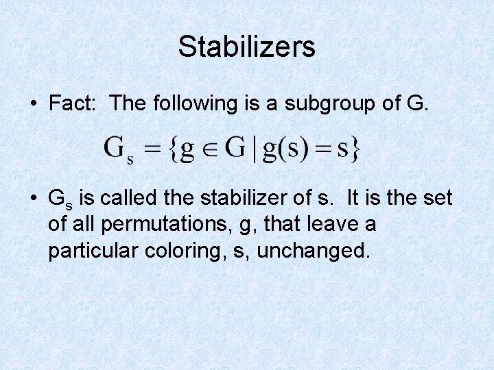 Stabilizers • Fact: The following is a subgroup of G. • Gs is called