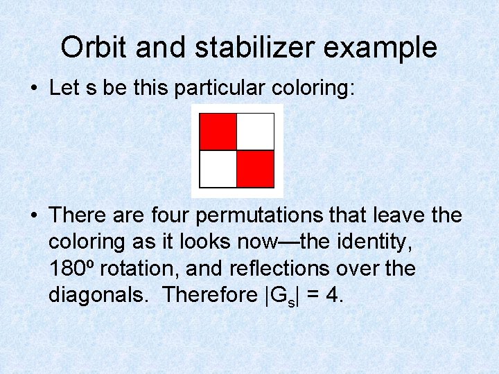 Orbit and stabilizer example • Let s be this particular coloring: • There are