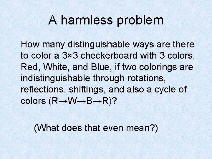 A harmless problem How many distinguishable ways are there to color a 3× 3