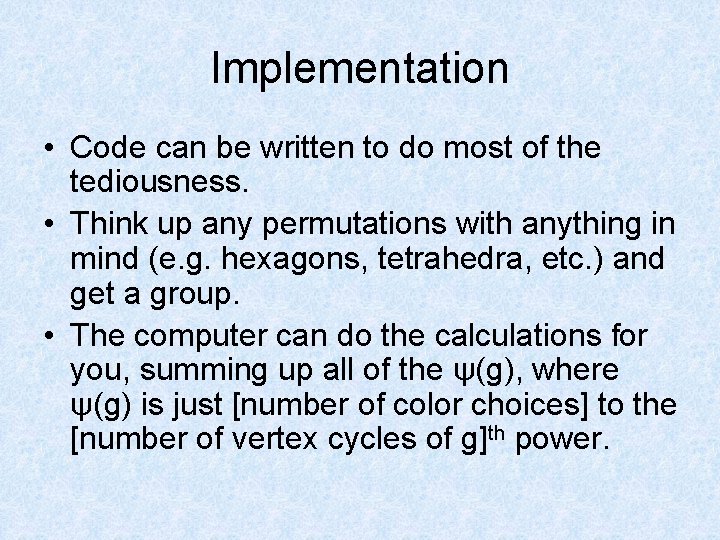 Implementation • Code can be written to do most of the tediousness. • Think