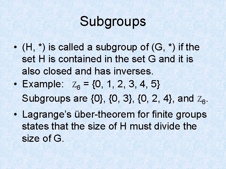 Subgroups • (H, *) is called a subgroup of (G, *) if the set