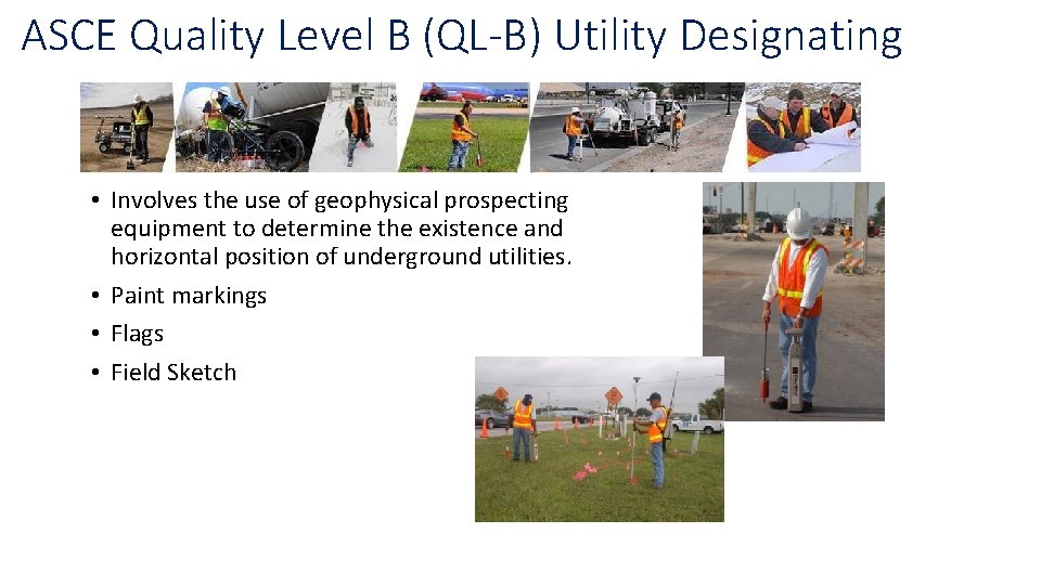 ASCE Quality Level B (QL-B) Utility Designating • Involves the use of geophysical prospecting ASCE Quality Level B (QL-B) Utility Designating • Involves the use of geophysical prospecting