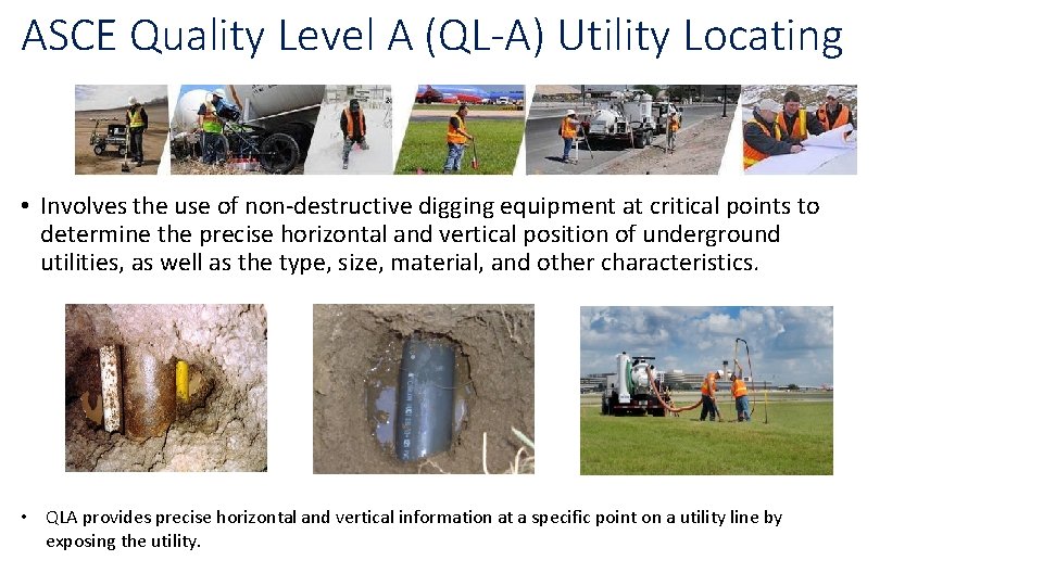 ASCE Quality Level A (QL-A) Utility Locating • Involves the use of non-destructive digging ASCE Quality Level A (QL-A) Utility Locating • Involves the use of non-destructive digging