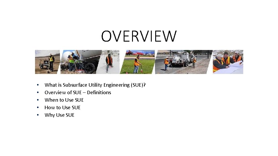 OVERVIEW • • • What is Subsurface Utility Engineering (SUE)? Overview of SUE – OVERVIEW • • • What is Subsurface Utility Engineering (SUE)? Overview of SUE –