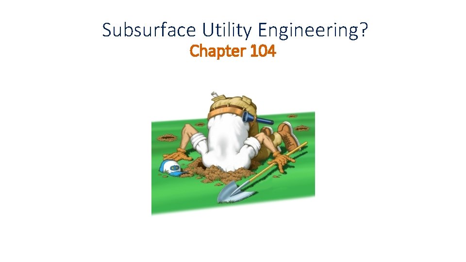Subsurface Utility Engineering? Chapter 104 Subsurface Utility Engineering? Chapter 104