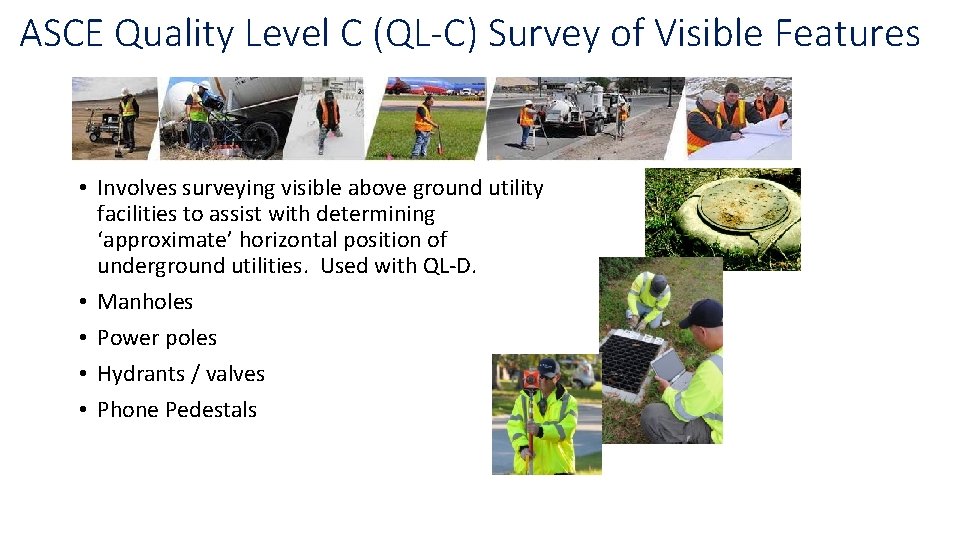 ASCE Quality Level C (QL-C) Survey of Visible Features • Involves surveying visible above ASCE Quality Level C (QL-C) Survey of Visible Features • Involves surveying visible above