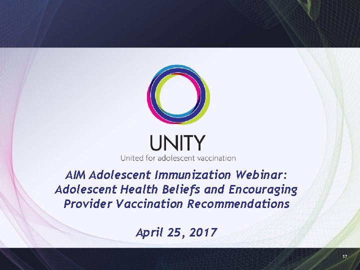 AIM Adolescent Immunization Webinar: Adolescent Health Beliefs and Encouraging Provider Vaccination Recommendations April 25,
