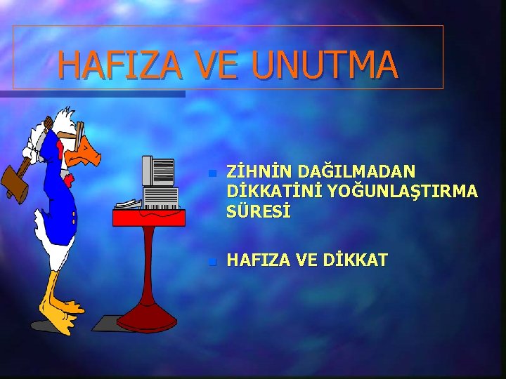 HAFIZA VE UNUTMA n ZİHNİN DAĞILMADAN DİKKATİNİ YOĞUNLAŞTIRMA SÜRESİ n HAFIZA VE DİKKAT 