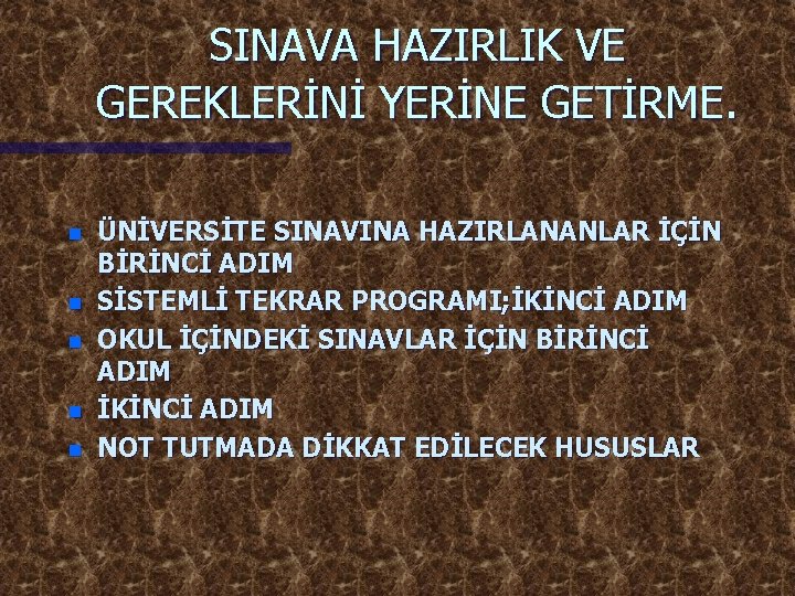 SINAVA HAZIRLIK VE GEREKLERİNİ YERİNE GETİRME. n n n ÜNİVERSİTE SINAVINA HAZIRLANANLAR İÇİN BİRİNCİ