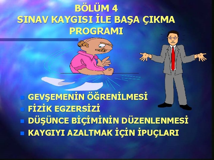 BÖLÜM 4 SINAV KAYGISI İLE BAŞA ÇIKMA PROGRAMI n n GEVŞEMENİN ÖĞRENİLMESİ FİZİK EGZERSİZİ