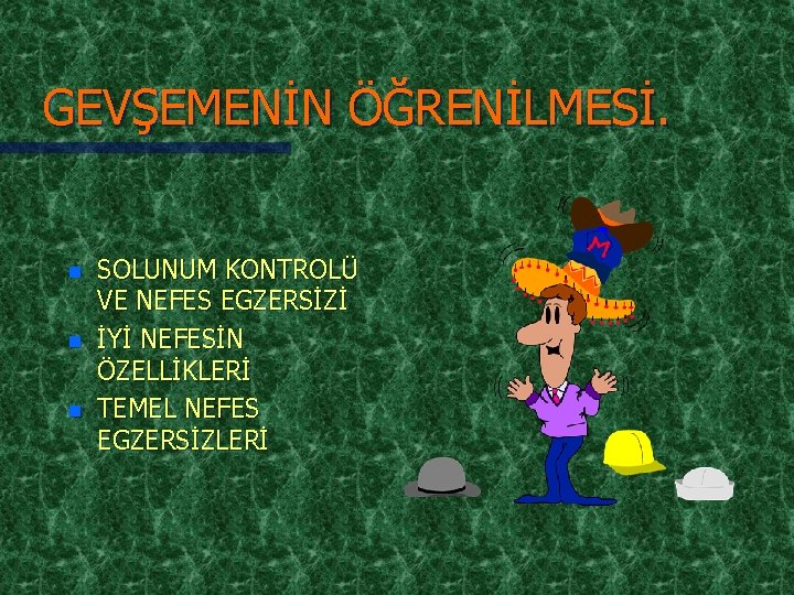 GEVŞEMENİN ÖĞRENİLMESİ. n n n SOLUNUM KONTROLÜ VE NEFES EGZERSİZİ İYİ NEFESİN ÖZELLİKLERİ TEMEL