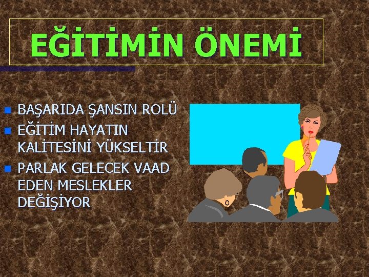 EĞİTİMİN ÖNEMİ n n n BAŞARIDA ŞANSIN ROLÜ EĞİTİM HAYATIN KALİTESİNİ YÜKSELTİR PARLAK GELECEK