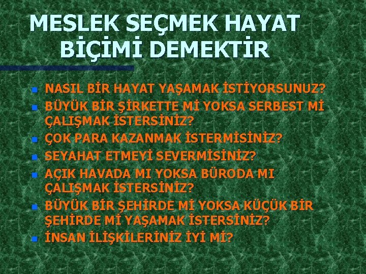 MESLEK SEÇMEK HAYAT BİÇİMİ DEMEKTİR n n n n NASIL BİR HAYAT YAŞAMAK İSTİYORSUNUZ?