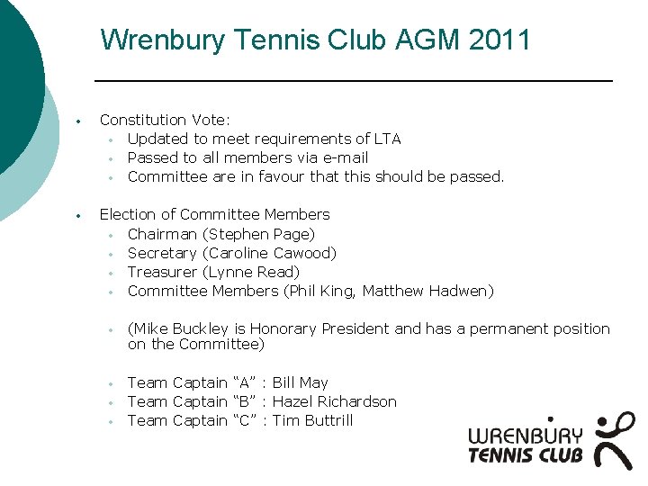 Wrenbury Tennis Club AGM 2011 • Constitution Vote: • Updated to meet requirements of