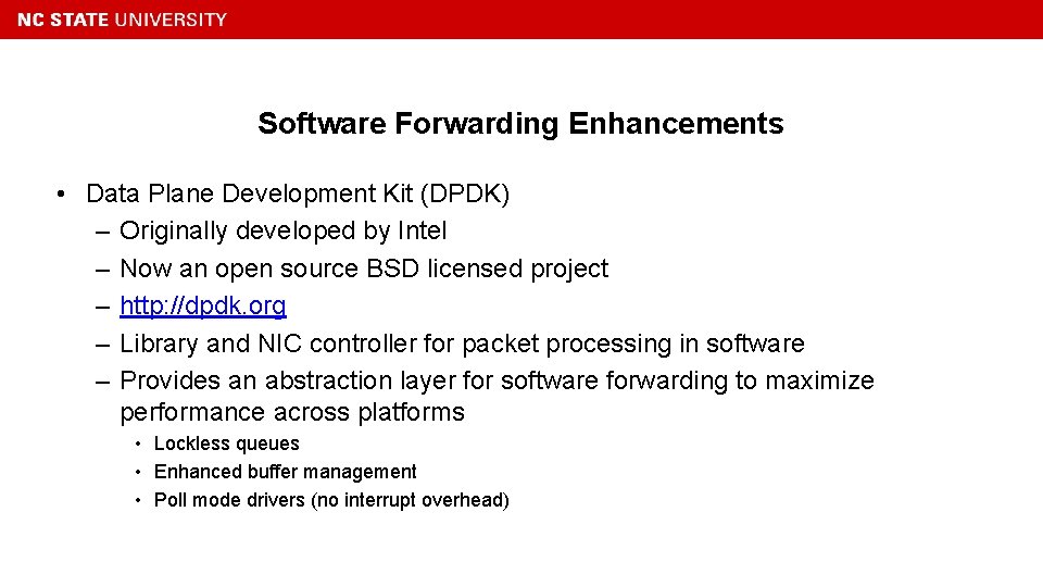 Software Forwarding Enhancements • Data Plane Development Kit (DPDK) – Originally developed by Intel