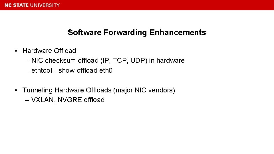 Software Forwarding Enhancements • Hardware Offload – NIC checksum offload (IP, TCP, UDP) in