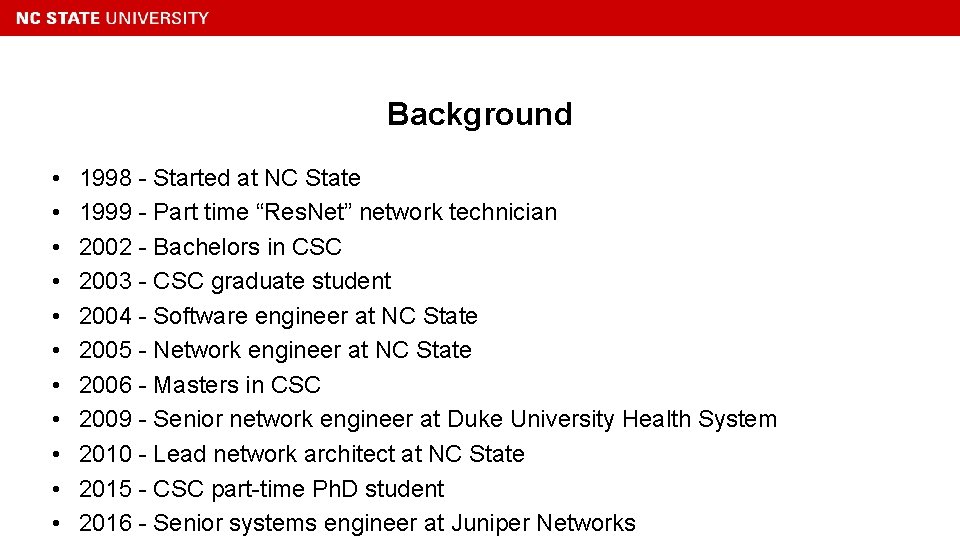 Background • • • 1998 - Started at NC State 1999 - Part time