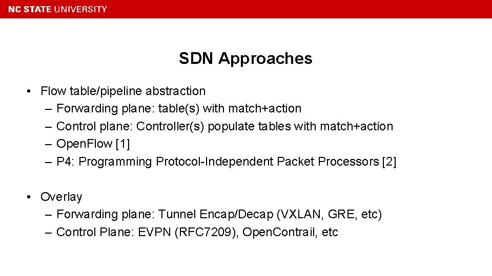 SDN Approaches • Flow table/pipeline abstraction – Forwarding plane: table(s) with match+action – Control