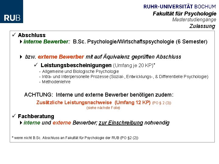 Fakultät für Psychologie Masterstudiengänge Zulassung ü Abschluss interne Bewerber: B. Sc. Psychologie/Wirtschaftspsychologie (6 Semester) Fakultät für Psychologie Masterstudiengänge Zulassung ü Abschluss interne Bewerber: B. Sc. Psychologie/Wirtschaftspsychologie (6 Semester)