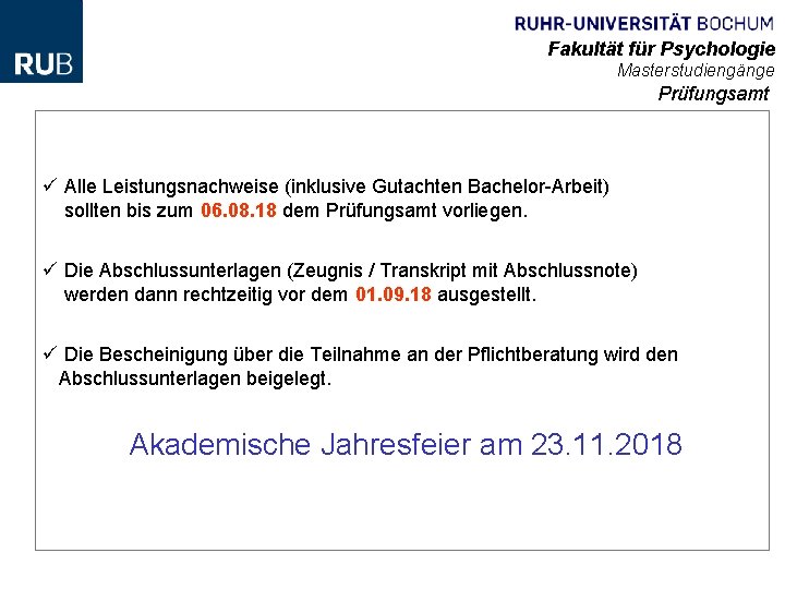 Fakultät für Psychologie Masterstudiengänge Prüfungsamt ü Alle Leistungsnachweise (inklusive Gutachten Bachelor-Arbeit) sollten bis zum Fakultät für Psychologie Masterstudiengänge Prüfungsamt ü Alle Leistungsnachweise (inklusive Gutachten Bachelor-Arbeit) sollten bis zum