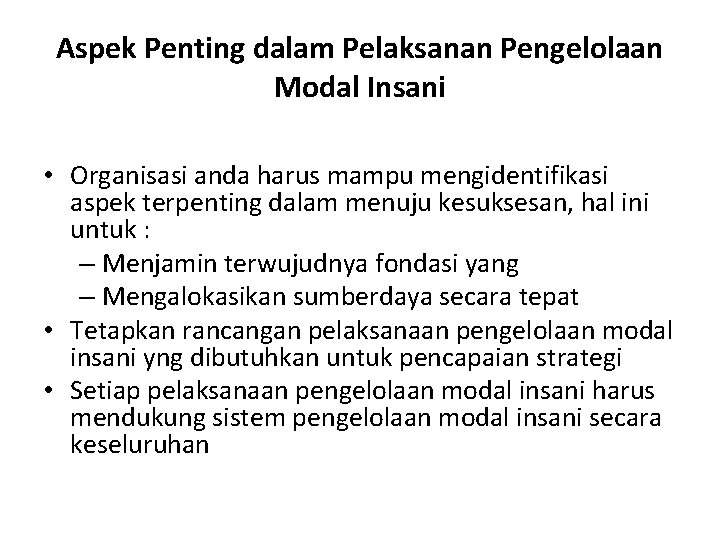 Aspek Penting dalam Pelaksanan Pengelolaan Modal Insani • Organisasi anda harus mampu mengidentifikasi aspek