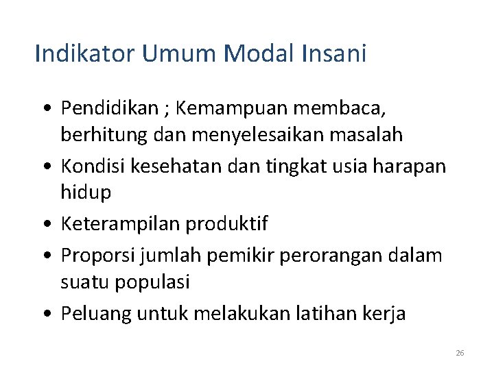 Indikator Umum Modal Insani • Pendidikan ; Kemampuan membaca, berhitung dan menyelesaikan masalah •