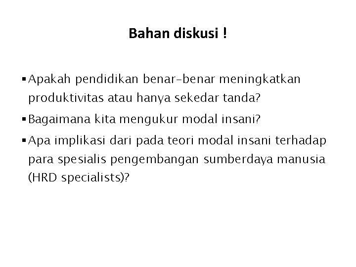 Bahan diskusi ! § Apakah pendidikan benar-benar meningkatkan produktivitas atau hanya sekedar tanda? §