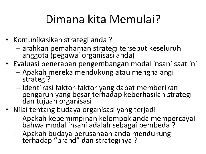 Dimana kita Memulai? • Komunikasikan strategi anda ? – arahkan pemahaman strategi tersebut keseluruh